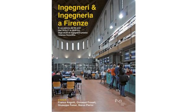 PRESENTAZIONE DEL VOLUME Ingegneri & Ingegneria a Firenze In occasione dei 50 anni (dal 1970-71 al 2020-21) degli studi di Ingegneria presso l’Ateneo fiorentino Aula Magna del Rettorato – Piazza San Marco 4 2 febbraio 2022 – ore 10:00.