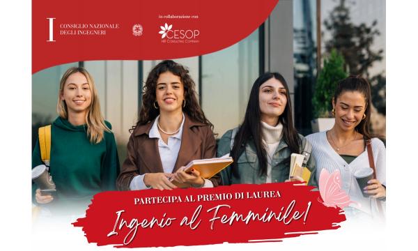 VI edizione del Premio Tesi di Laurea Ingenio al Femminile promosso da CNI, Consiglio Nazionale degli Ingegneri, in collaborazione con Cesop HR Consulting Company.